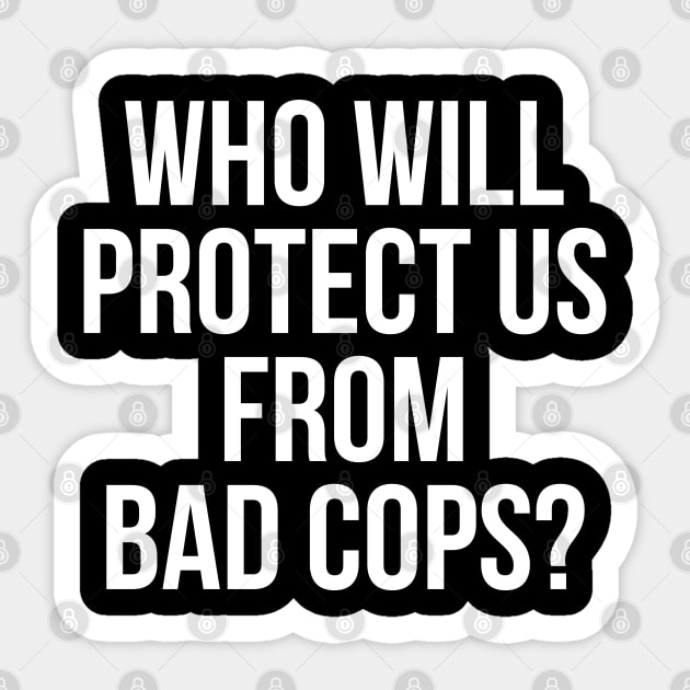 Who will protect us from bad cops, Black lives Matter, Protest, George Floyd Sticker by UrbanLifeApparel